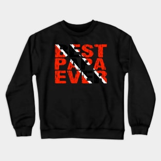 Trinidadian Tobagonian Best Papa Ever Dad Father Trinidad & Tobago Flag Crewneck Sweatshirt